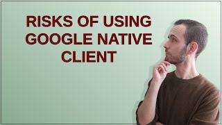 Security: Risks of Using Google Native Client