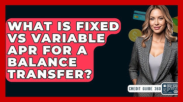 What Is Fixed Vs Variable APR For A Balance Transfer? - CreditGuide360.com