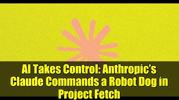 AI Takes Control: Anthropic’s Claude Commands a Robot Dog in Project Fetch