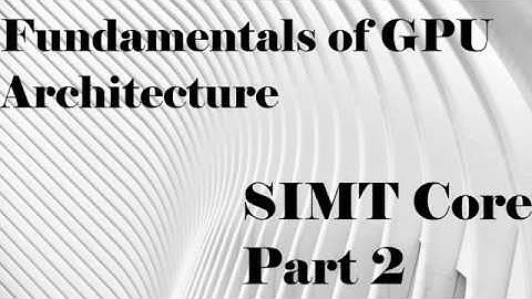 Fundamentals of GPU Architecture: SIMT Core Part 2