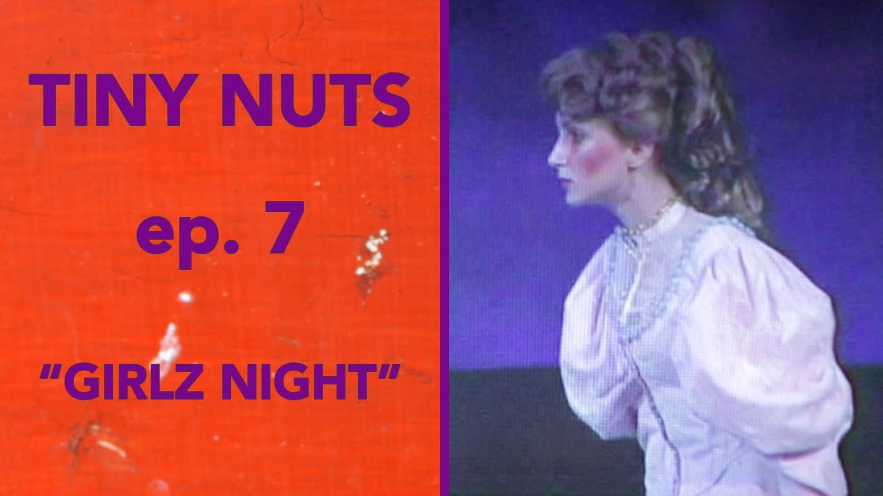 TINY NUTS | Ep. 7 | "Girlz Night"