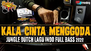 DJ KALA CINTA MENGGODA !! [ JUNGLE DUTCH TRENDING LAGU INDO 2020 FULL BASS ]