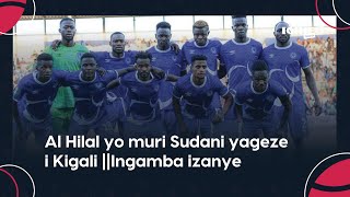 Reba Uko Al Hilal Yo Muri Sudani Yageze I Kigali Yakirwa Bidasanzwe Nabakobwa Beza Ingamba Izanye