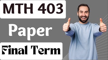 MTH403 Final Term Paper || Mth403 Final Term spring 2021