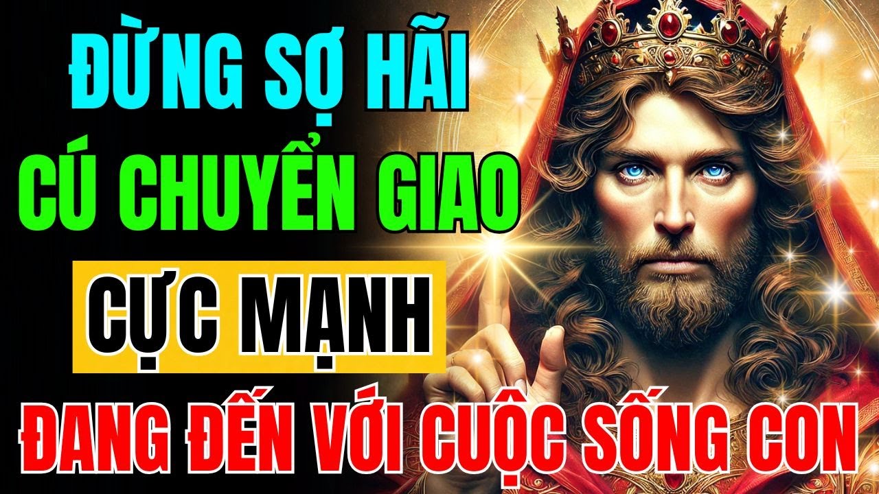 🛑CHÚA PHÁN: “ĐỪNG SỢ! MỘT CÚ CHUYỂN MẠNH SẮP ĐỔ BỘ VÀO ĐỜI CON” | THÔNG ĐIỆP HÔM NAY