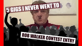 5 Gigs I Never Went To: Rob Walker Contest Entry