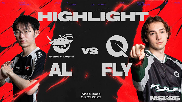 HIGHLIGHT | AL vs FLY | MSI 2025 - Vòng Phân Nhánh
