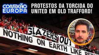 TORCIDA DO UNITED FAZ PROTESTOS EM OLD TRAFFORD | CONEXÃO EUROPA