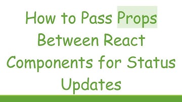 How to Pass Props Between React Components for Status Updates