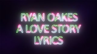 Ryan Oakes - A Love Story Lyrics chords