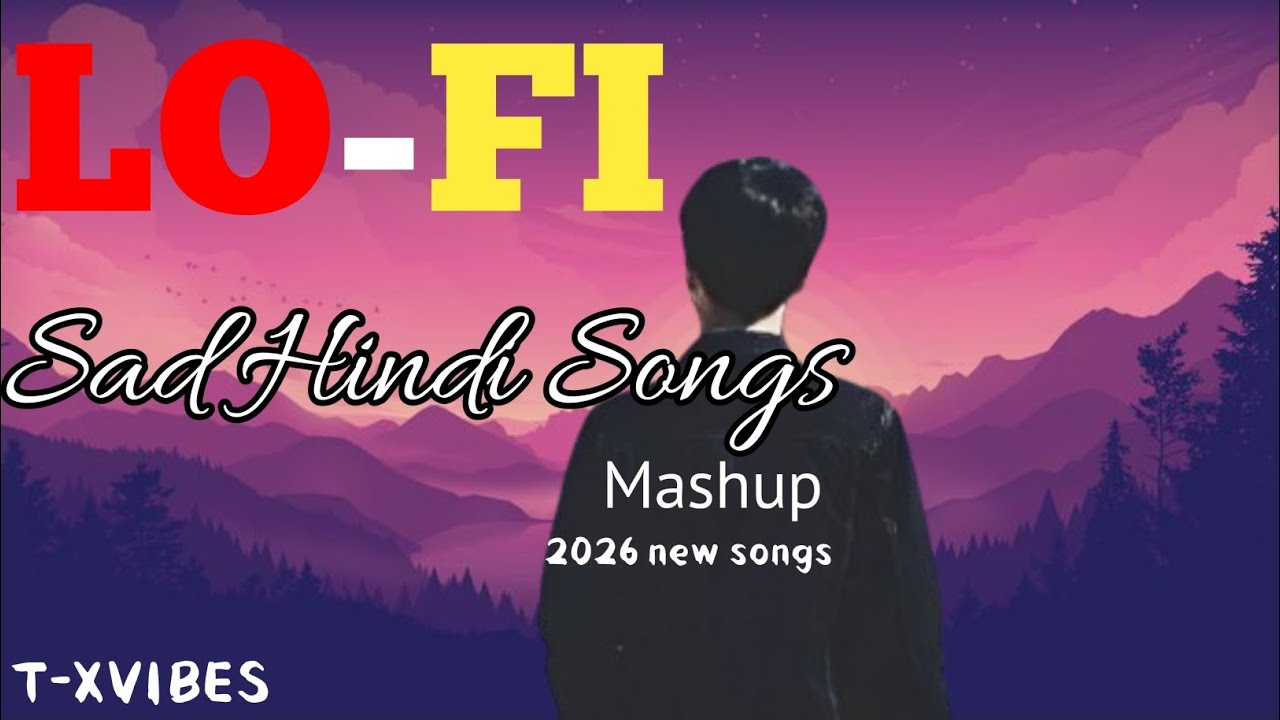 LO-FI 💔 | Sad Hindi Songs Mashup | 2026 New Songs | Chill Emotional Vibes