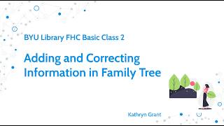 Adding and Correcting Information in Family Tree (for LDS) - Kathryn Grant (31 May 2026)