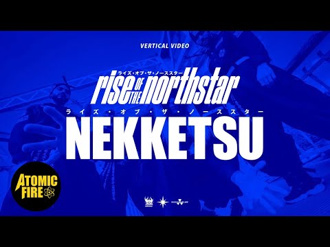 RISE OF THE NORTHSTAR - Nekketsu (OFFICIAL VERTICAL VIDEO) | ATOMIC FIRE RECORDS