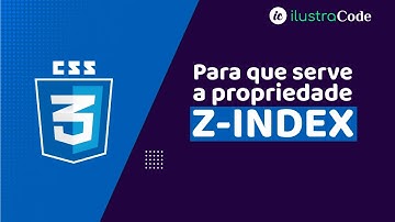 Para que serve a propriedade z-index CSS? | ilustraCode