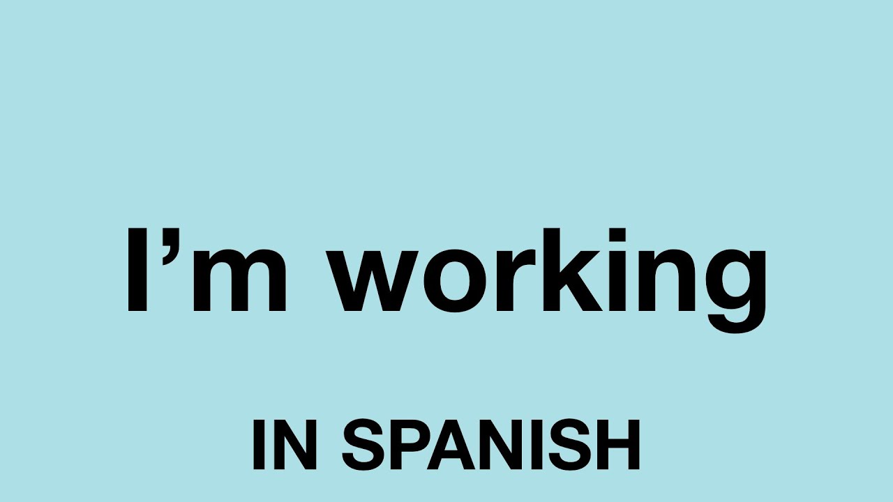 How To Say I m Working In Spanish YouTube