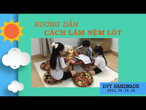 Video HƯỚNG DẪN CÁCH LÀM NỆM LÓT, NỆM NGỒI BỆT, ĐỆM LÓT NGỒI... - youtube