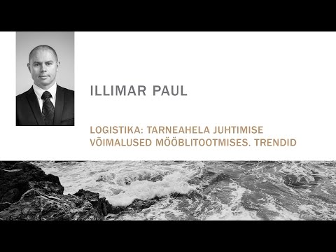 Illimar Paul - Logistika: Tarneahela juhtimise võimalused mööblitootmises. Trendid. Lõppsõna.