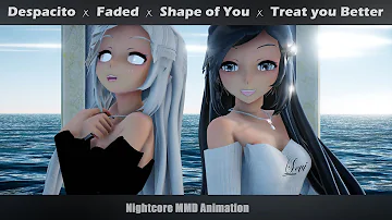 「Animation」Nightcore Mashup - Despacito ✗ Faded ✗ Shape of You ✗ Treat you Better +LYRICS | MMD