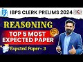 IBPS CLERK PRILIMS 2024 | REASONING TOP 5 MOST EXPECTED PAPER | EXPECTED PAPER- 3 | BY RADHEY SIR