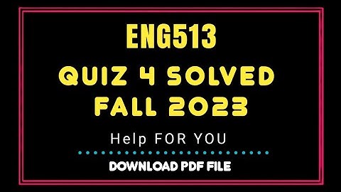 Eng513 quiz 4 Solved 2023 | Eng513 quiz 4 Solution semester fall 2022 | Eng513 Fall 2022 Solution