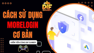 [MoreLogin] Hướng Dẫn Sử Dụng & Đăng Ký Trải Nghiệm Miễn Phí 50 Profile Trong 15 Ngày