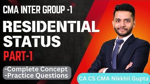Residential Status (Part-1) Direct Taxation Classes CMA Inter Group 11 NIkkhil Gupta