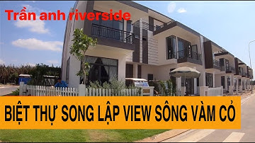 Dự án Trần anh riverside Thị trấn Bến lức ✅ Biệt thự view sông vàm cỏ ✅✅