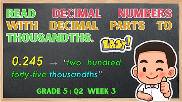 MATHEMATICS 5: QUARTER 2, WEEK 3 ( DAY 4) "Read decimal numbers with decimal parts to thousandths."