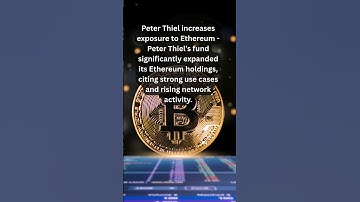 Peter Thiel increases exposure to Ethereum