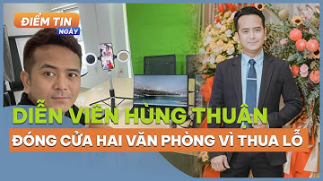 Diễn viên Hùng Thuận đóng cửa hai văn phòng vì thua lỗ | Ngôi Sao VnExpress
