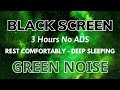 Green noise 3 hours for deep sleeping  black screen  sound to rest comfortably