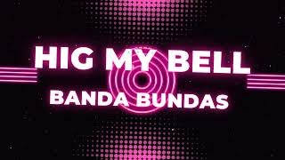 Hig My Bell - Banda Bundas