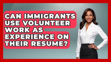Can Immigrants Use Volunteer Work as Experience on Their Resume? | Immigrant Job Answers News