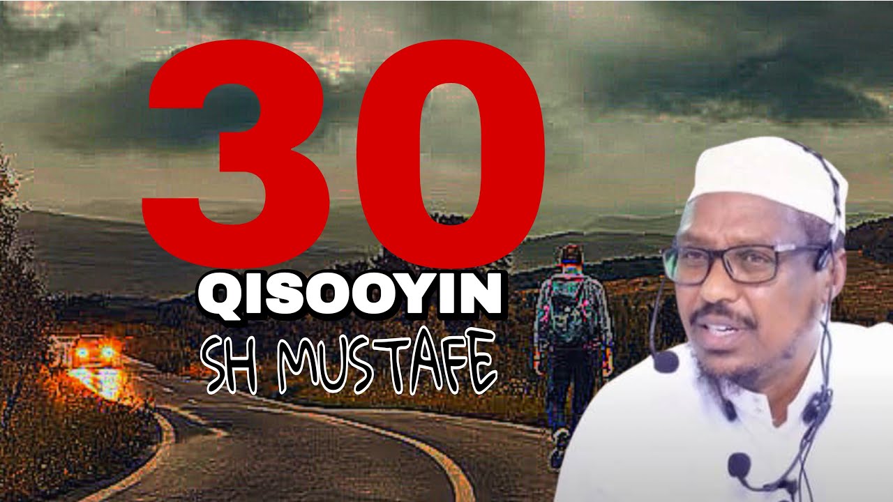 30 Qiso sh mustafe xaaji ismaaciil | Qisooyin sh mustafe | Muxaadaro Sh mustafe 