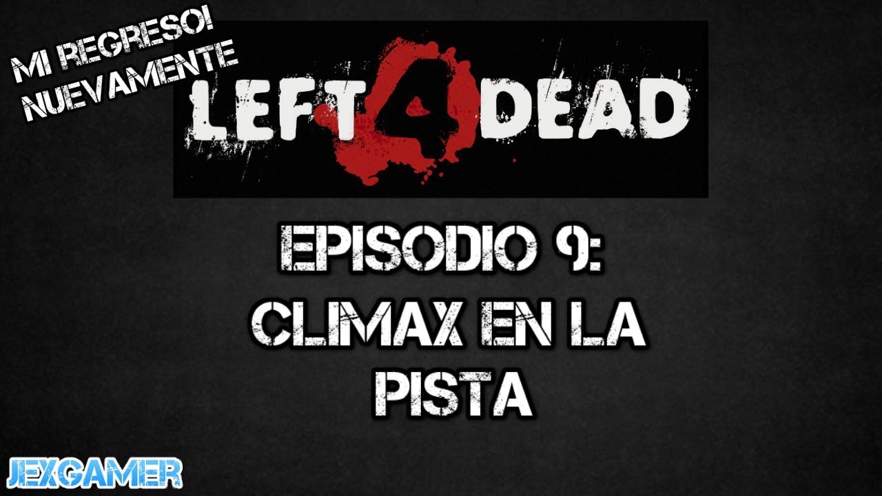 Left 4 Dead | Episodio 9: Climax en la Pista | JexGamer