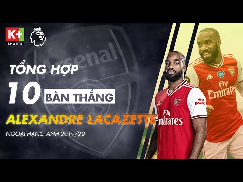 [NGOẠI HẠNG ANH] TỔNG HỢP BÀN THẮNG LACAZETTE - ARSENAL MÙA GIẢI 2019-2020 TẠI NGOẠI HẠNG ANH