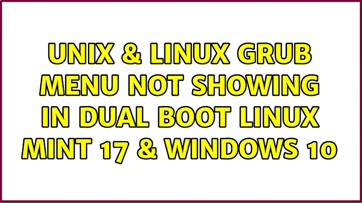 Unix & Linux: grub menu not showing in dual boot Linux mint 17 & windows 10 (2 Solutions!!)