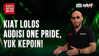 Kiat Supaya Sobat Lolos Audisi One Pride MMA, Yuk Kepoin! | Audisi One Pride MMA