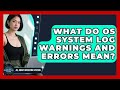 What Do OS System Log Warnings And Errors Mean? - All About Operating Systems