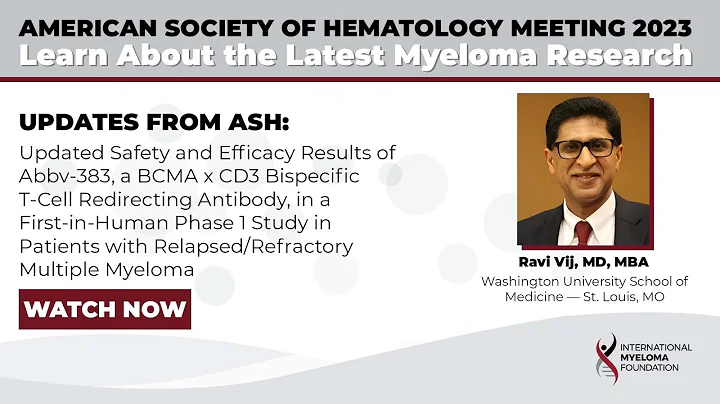 ASH23: Abbv-383 BCMA x CD3 Bispecific Antibody for Relapsed/Refractory Myeloma | Ravi Vij, MD, MBA