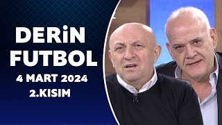 Derin Futbol 4 Mart 2024 2.Kısım