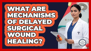 What Are Mechanisms Of Delayed Surgical Wound Healing?