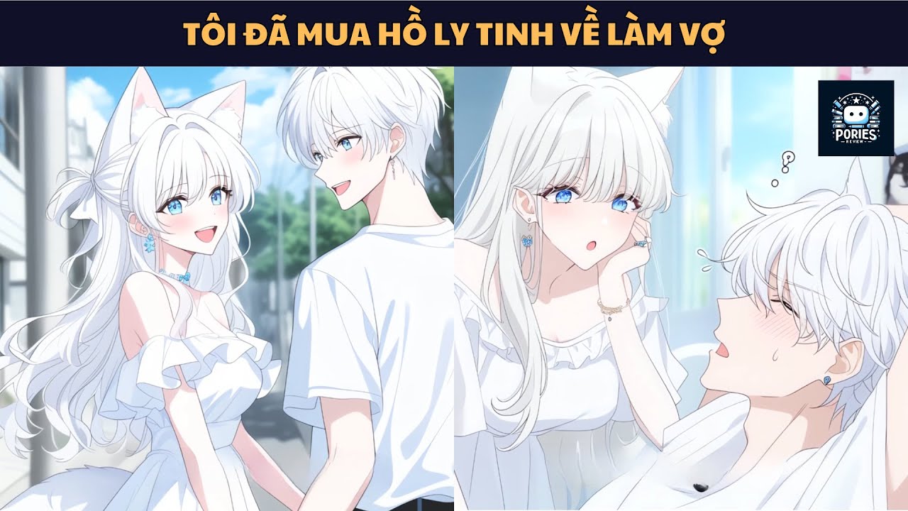 [FULL] TÔI ĐÃ MUA HỒ LY TINH VỀ LÀM VỢ | PORIES REVIEW