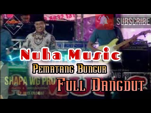 PEMATANG BUNGUR | NUHA MUSIC | FULL DANGDUT NONSTOP | SHAPA WG PRO class=