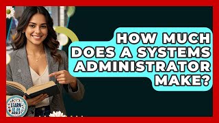 How Much Does A Systems Administrator Make? - Learn As An Adult Wealth