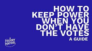 How To Keep Power When You Don't Have The Votes: A Guide