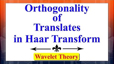 Haar Wavelet Transform: Orthogonality of Translates | Wavelet Theory | Digital Signal Processing