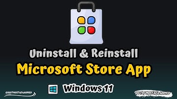 How to Uninstall & Reinstall Microsoft Store in Windows 10 & 11