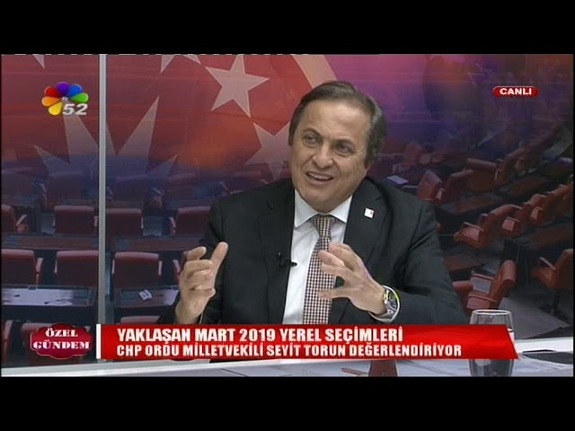 03/11/2018 ÖZEL GÜNDEM - SEYİT TORUN / CHP GENEL BŞK.YRD.- ORDU MV.