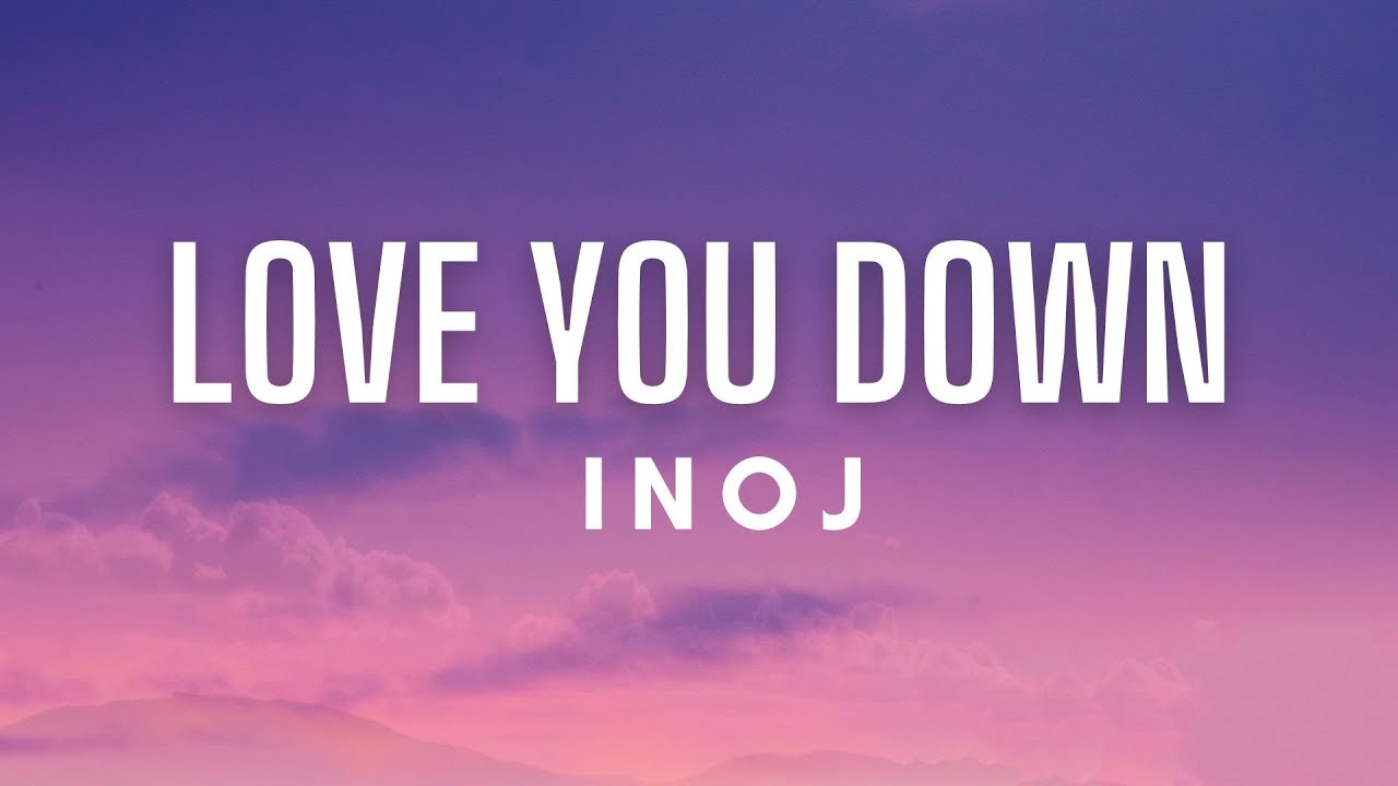 INOJ   Love You Down Lyrics